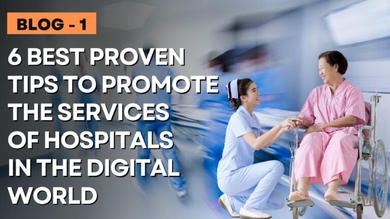 6 Best Proven Tips to promote the services of Hospitals in the Digital World